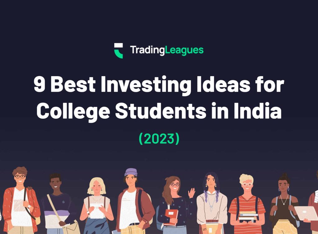 9 Best Investing Ideas for College Students in India (2023) - TradingLeagues